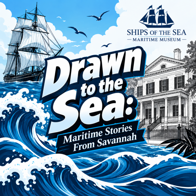 “Drawn to the Sea: Maritime Stories From Savannah” Exhibition