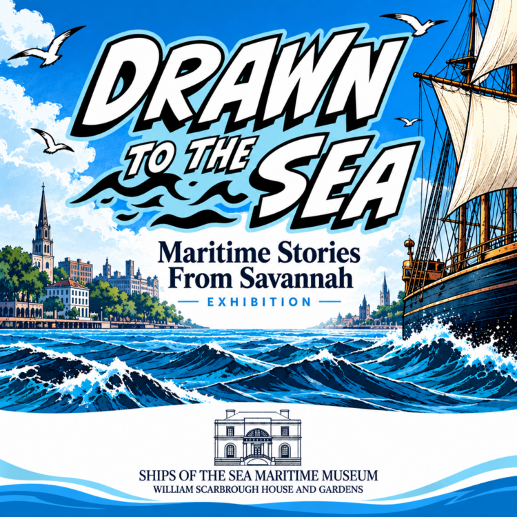 “Drawn to the Sea: Maritime Stories From Savannah” Exhibition